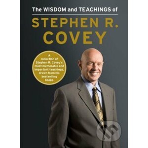 The Wisdom and Teachings of Stephen R. Covey - Stephen R. Covey