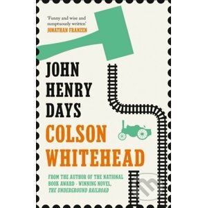 John Henry Days - Colson Whitehead