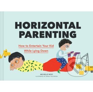 Horizontal Parenting - Michelle Woo, Dasha Tolstikova (ilustrátor)