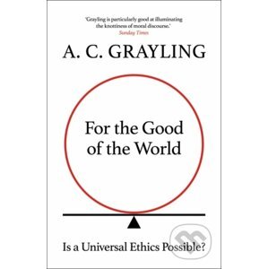 For the Good of the World - A.C. Grayling