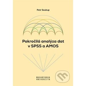 Pokročilá analýza dat v SPSS a AMOS - Petr Soukup