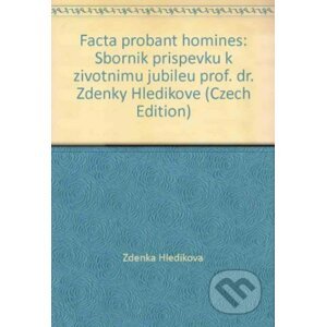 Facta Proban Homines - Zdenka Hledíková