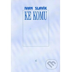 Ke komu - Ivan Slavík