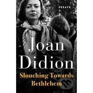 Slouching Towards Bethlehem - Joan Didion