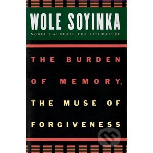 The Burden of Memory, the Muse of Forgiveness - Wole Soyinka