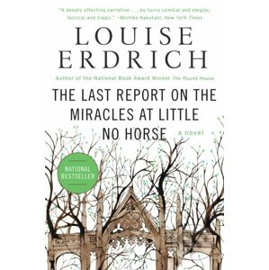 The Last Report on the Miracles at Little No Horse - Louise Erdrich