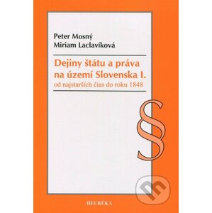 Dejiny štátu a práva na území Slovenska I. - Peter Mosný, Miriam Laclavíková