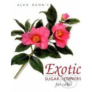 Exotic Sugar Flowers for Cakes - Alan Dunn
