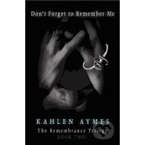 Don't Forget to Remember Me - Kahlen Aymes