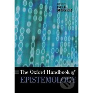 The Oxford Handbook of Epistemology - Paul K. Moser