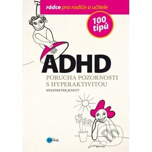 ADHD - Porucha pozornosti s hyperaktivitou - Wolfdieter Jenett, Alice Trojanová (ilustrátor)
