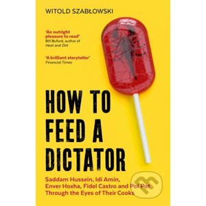 How to Feed a Dictator - Witold Szablowski