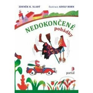 Nedokončené pohádky - Zdeněk K. Slabý, Adolf Born (ilustrátor)