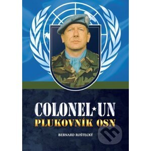 Colonel UN – Plukovník OSN - Bernard Roštecký