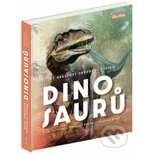 Velký obrazový průvodce světem dinosaurů - Cristina Banfi, Diego Mattarelli, Emanuela Pagliari, Bianco Tangerine (Ilustrátor)