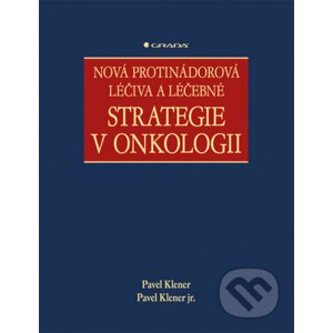Nová protinádorová léčiva a léčebné strategie v onkologii - Pavel Klener, Pavel Klener jr.