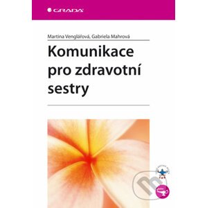 Komunikace pro zdravotní sestry - Martina Venglářová, Gabriela Mahrová