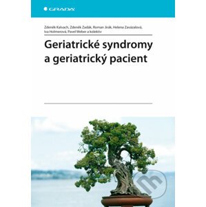 Geriatrické syndromy a geriatrický pacient - Zdeněk Kalvach a kol.