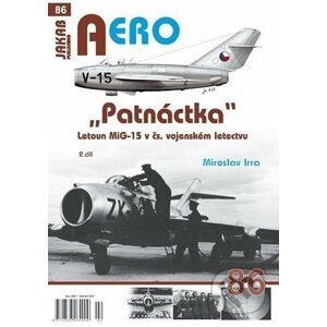 AERO 86 "Patnáctka" Letoun MiG-15 v čs. vojenském letectvu 2. díl - Miroslav Irra