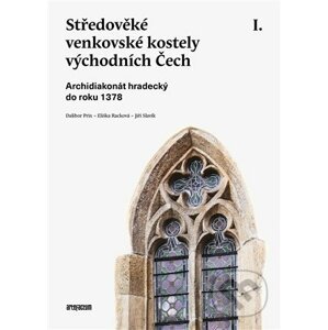 Středověké venkovské kostely východních Čech. I. - Dalibor Prix, Eliška Racková, Jiří Slavík