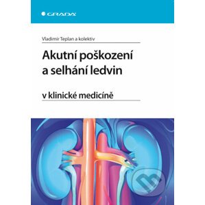 Akutní poškození a selhání ledvin v klinické medicíně - Vladimír Teplan a kol.