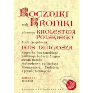 Roczniki czyli kroniki sławnego Królestwa Polskiego - Jan Długosz