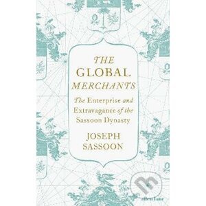 The Global Merchants - Joseph Sassoon