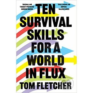 Ten Survival Skills for a World in Flux - Tom Fletcher