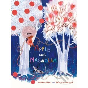 Apple and Magnolia - Laura Gehl, Patricia Metola (ilustrátor)