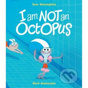 I Am Not An Octopus - Eoin McLaughlin, Marc Boutavant (ilustrátor)