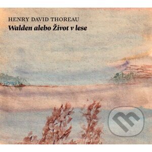 Walden alebo Život v lese - Henry David Thoreau
