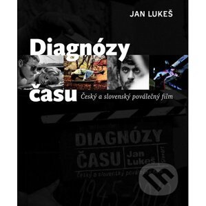 Diagnózy času: Český a slovenský poválečný film - Jan Lukeš
