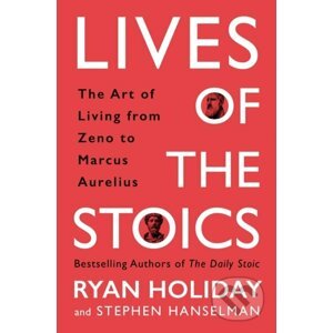 Lives of the Stoics - Ryan Holiday, Stephen Hanselman