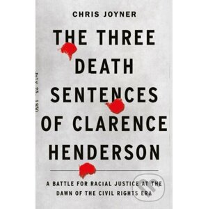 The Three Death Sentences of Clarence Henderson - Chris Joyner