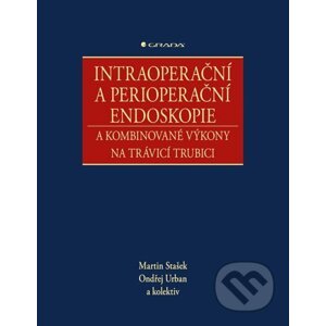 Intraoperační a perioperační endoskopie a kombinované výkony na trávicí trubici - Martin Stašek, Ondřej Urban a kolektiv