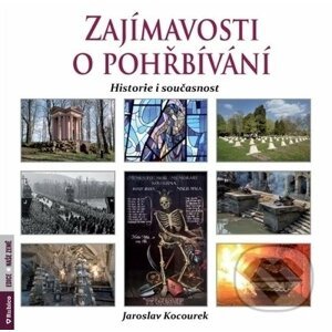 Zajímavosti o pohřbívání - historie i současnost - Jaroslav Kocourek