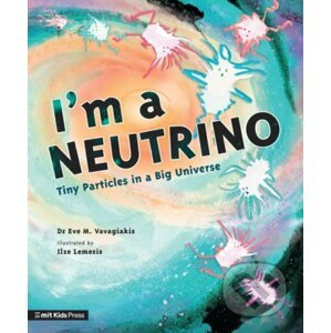 I'm a Neutrino - Eve M. Vavagiakis, Ilze Lemesis (ilustrátor)