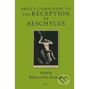 Brill's Companion to the Reception of Aeschylus - Rebecca Futo Kennedy