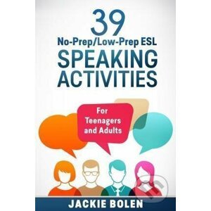 39 No-Prep/Low-Prep ESL Speaking Activities: For Teenagers and Adults (Teaching ESL Conversation and Speaking) - Jackie Bolen
