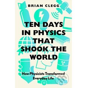Ten Days in Physics that Shook the World - Brian Clegg