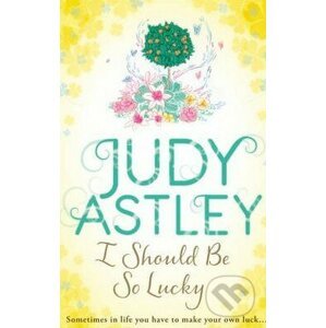 I Should Be So Lucky - Judy Astley