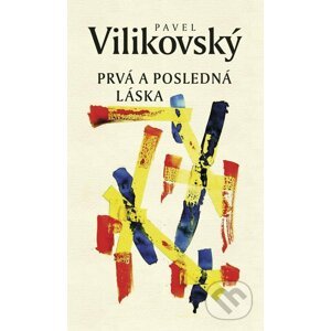 Prvá a posledná láska - Pavel Vilikovský
