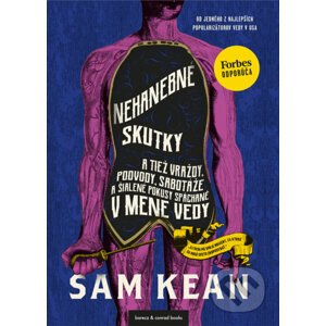 Nehanebné skutky a tiež vraždy, podvody, sabotáže a šialené pokusy spáchané v mene vedy - Sam Kean