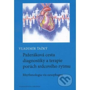 Pažeráková cesta diagnostiky a terapie porúch srdcového rytmu - Vladimír Ťažký