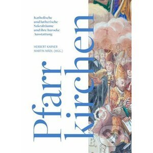 Die barocke Pfarrkirchen und ihre Dekoration: Zwischen Zentrum und Peripherie - Herbert Karner, Martin Mádl
