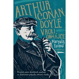 Arthur Conan Doyle v roli obhájce - Margalit Fox