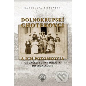 Dolnokrupskí Chotekovci a ich potomkovia od začiatku 19. storočia do súčasnosti - Radoslava Ristovská