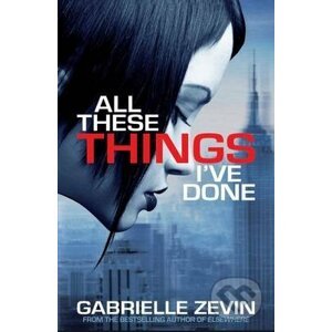 All These Things Ive Done - Gabrielle Zevin