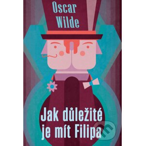 Jak důležité je mít Filipa - Oscar Wilde