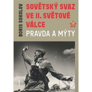 Sovětský svaz ve druhé světové válce - Pravda a mýty - Boris Sokolov